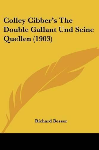 Cover image for Colley Cibber's the Double Gallant Und Seine Quellen (1903)