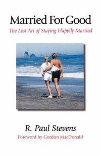 Cover image for Married for Good: The Lost Art of Staying Happily Married