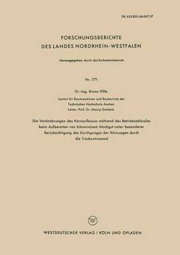 Cover image for Die Veranderungen Des Kornaufbaues Wahrend Des Betriebsablaufes Beim Aufbereiten Von Bituminoesem Mischgut Unter Besonderer Berucksichtigung Des Durchganges Der Koernungen Durch Die Trockentrommel