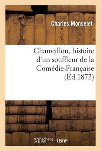 Chanvallon, Histoire d'Un Souffleur de la Comedie-Francaise