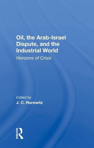 Cover image for Oil, the Arab-Israel Dispute, and the Industrial World: Horizons of Crisis