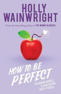 Cover image for How to Be Perfect: Blogging brides. Clean eating. Dirty tricks.