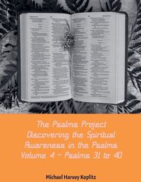 Cover image for The Psalms Project Volume Four - Discovering the Spiritual World through the Psalms - Psalm 31-40