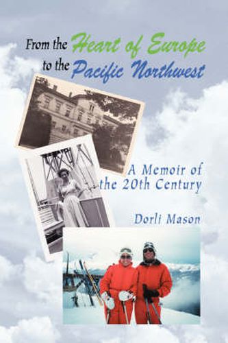 Cover image for From The Heart of Europe to The Pacific Northwest: A Memoir of the 20th Century