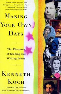 Cover image for Making Your Own Days: The Pleasures of Reading and Writing Poetry