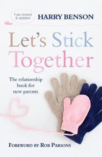 Cover image for Let's Stick Together: The relationship book for new parents