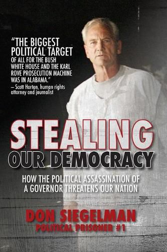 Cover image for Stealing Our Democracy: How the Political Assassination of a Governor Threatens Our Nation