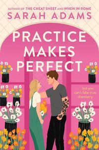 Cover image for Practice Makes Perfect: The new friends-to-lovers rom-com from the author of the TikTok sensation, THE CHEAT SHEET!