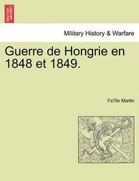 Cover image for Guerre de Hongrie En 1848 Et 1849.