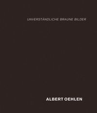 Cover image for Albert Oehlen: Unverstandliche Braune Bilder