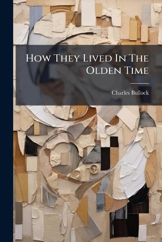 Cover image for How They Lived in the Olden Time