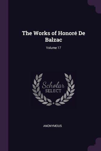 Cover image for The Works of Honore De Balzac; Volume 17