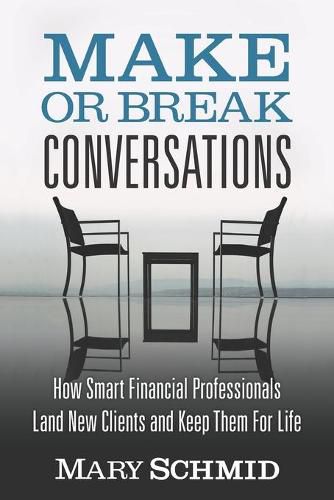 Cover image for Make or Break Conversations: How Smart Financial Professionals Land New Clients and Keep Them for Life
