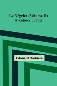 Cover image for Le Negrier (Volume II); Aventures de mer