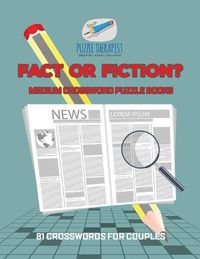 Cover image for Fact or Fiction? Medium Crossword Puzzle Books 81 Crosswords for Couples