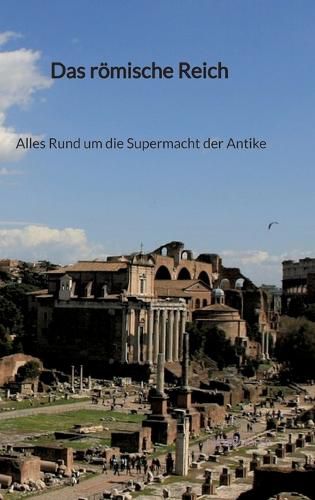 Cover image for Das roemische Reich - Alles Rund um die Supermacht der Antike