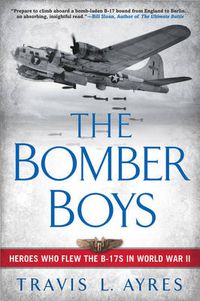 Cover image for The Bomber Boys: Heroes Who Flew the B-17s in World War II