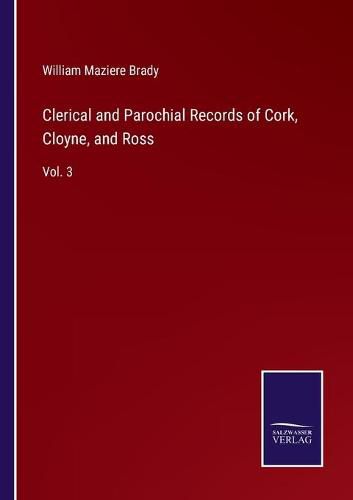 Clerical and Parochial Records of Cork, Cloyne, and Ross: Vol. 3