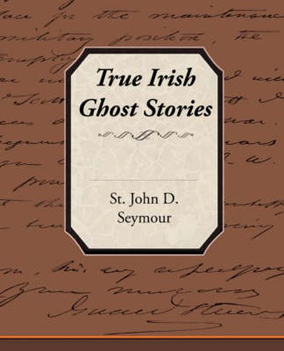 Cover image for True Irish Ghost Stories