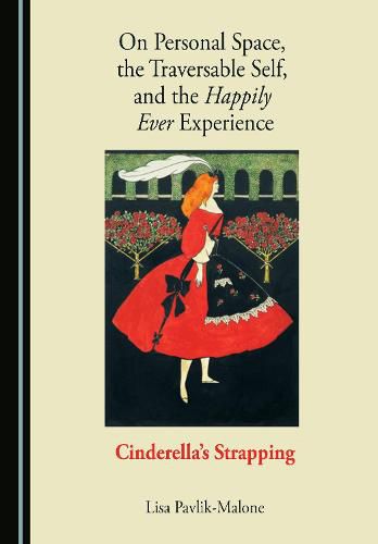 Cover image for On Personal Space, the Traversable Self, and the Happily Ever Experience: Cinderella's Strapping