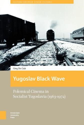 Yugoslav Black Wave: Polemical Cinema in Socialist Yugoslavia (1963-1972)