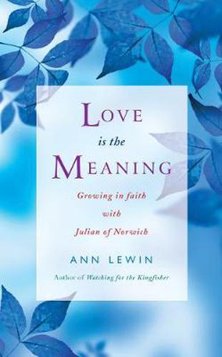 Cover image for Love is the Meaning: Growing in Faith with Julian of Norwich