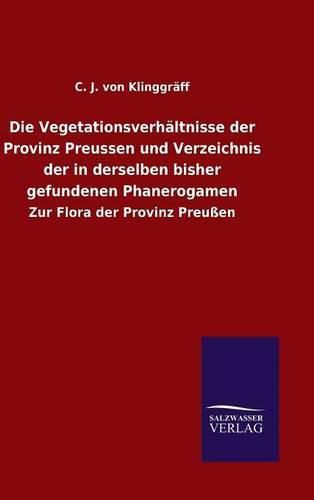 Cover image for Die Vegetationsverhaltnisse der Provinz Preussen und Verzeichnis der in derselben bisher gefundenen Phanerogamen