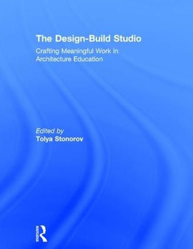Cover image for The Design-Build Studio: Crafting Meaningful Work in Architecture Education