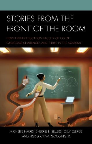Cover image for Stories from the Front of the Room: How Higher Education Faculty of Color Overcome Challenges and Thrive in the Academy