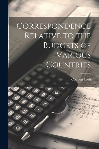 Cover image for Correspondence Relative to the Budgets of Various Countries