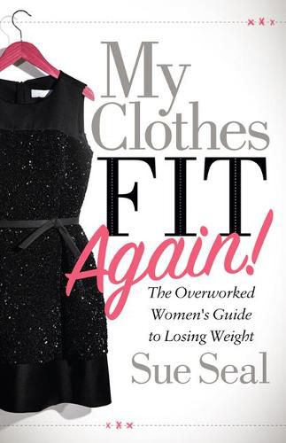 Cover image for My Clothes Fit Again!: The Overworked Women's Guide to Losing Weight