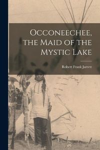 Cover image for Occoneechee, the Maid of the Mystic Lake