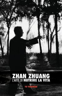 Cover image for Zhan Zhuang: L'Arte di Nutrire la Vita