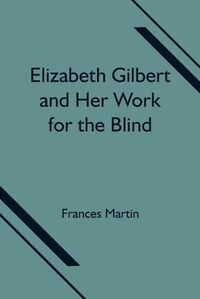 Cover image for Elizabeth Gilbert and Her Work for the Blind
