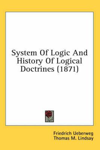 Cover image for System Of Logic And History Of Logical Doctrines (1871)