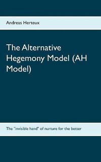 Cover image for The Alternative Hegemony Model (AH Model): The invisible hand of nurture for the better