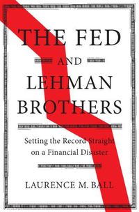 Cover image for The Fed and Lehman Brothers: Setting the Record Straight on a Financial Disaster