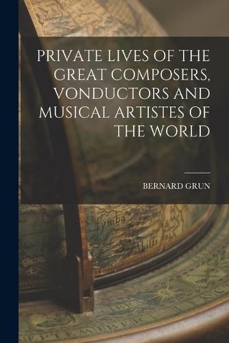 Cover image for Private Lives of the Great Composers, Vonductors and Musical Artistes of the World