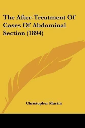 Cover image for The After-Treatment of Cases of Abdominal Section (1894)