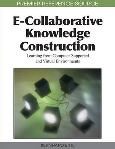 Cover image for E-Collaborative Knowledge Construction: Learning from Computer-Supported and Virtual Environments