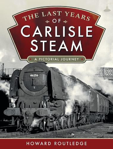 Cover image for The Last Years of Carlisle Steam: A Pictorial Journey