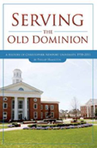 Cover image for Serving the Old Dominion: A History of Christopher Newport University, 1958-2011