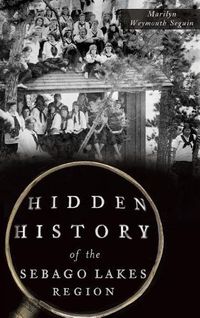 Cover image for Hidden History of the Sebago Lakes Region