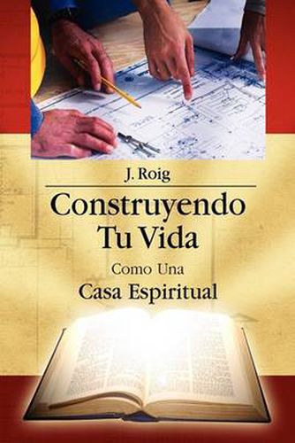 Cover image for Construyendo Tu Vida Como Una Casa Espiritual