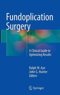 Cover image for Fundoplication Surgery: A Clinical Guide to Optimizing Results