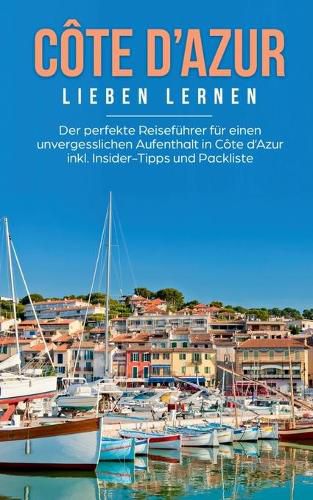 Cover image for Cote d'Azur lieben lernen: Der perfekte Reisefuhrer fur einen unvergesslichen Aufenthalt in Cote d'Azur inkl. Insider-Tipps und Packliste