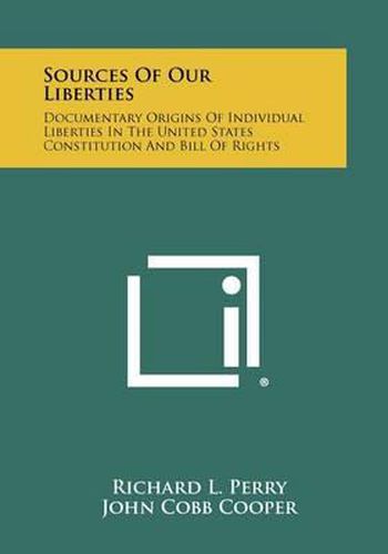 Sources of Our Liberties: Documentary Origins of Individual Liberties in the United States Constitution and Bill of Rights