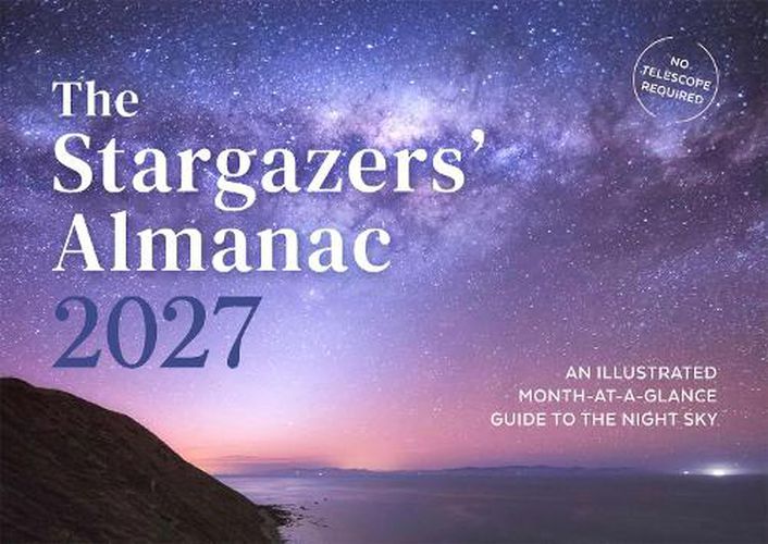 Cover image for The Stargazers' Almanac: An Illustrated Month-at-a-Glance Guide to the Night Sky 2027: 2027