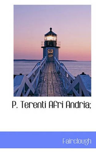 Cover image for P. Terenti Afri Andria;