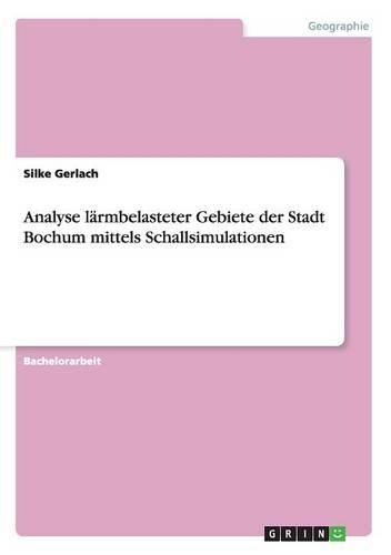 Cover image for Analyse Larmbelasteter Gebiete Der Stadt Bochum Mittels Schallsimulationen